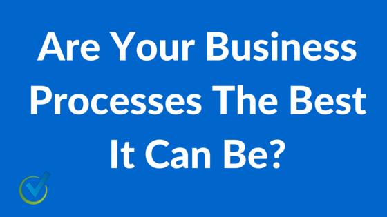 Are Your Business Processes The Best It Can Be?